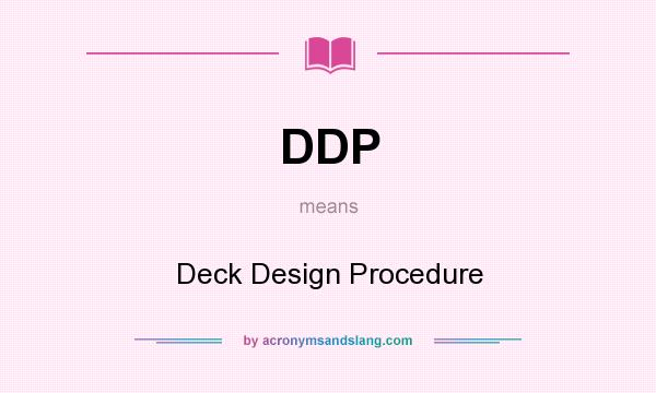 What does DDP mean? It stands for Deck Design Procedure