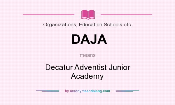 What does DAJA mean? It stands for Decatur Adventist Junior Academy