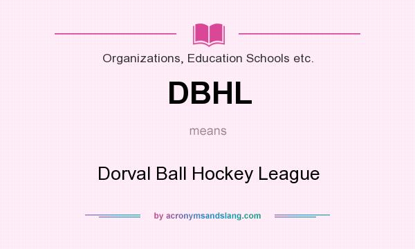 What does DBHL mean? It stands for Dorval Ball Hockey League
