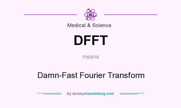 What does DFFT mean? It stands for Damn-Fast Fourier Transform