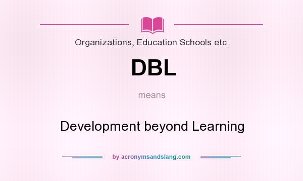 What does DBL mean? It stands for Development beyond Learning