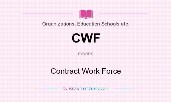 What does CWF mean? It stands for Contract Work Force