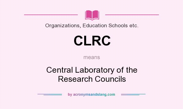 What does CLRC mean? It stands for Central Laboratory of the Research Councils