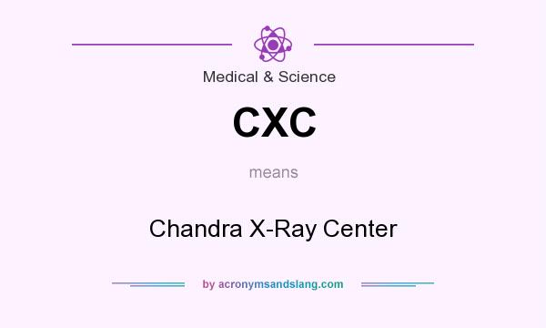 What does CXC mean? It stands for Chandra X-Ray Center