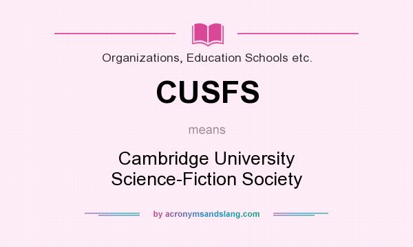 What does CUSFS mean? It stands for Cambridge University Science-Fiction Society