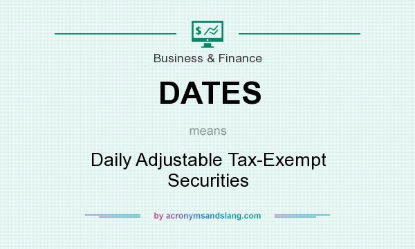 What does DATES mean? It stands for Daily Adjustable Tax-Exempt Securities