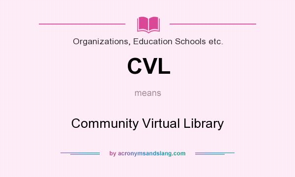 What does CVL mean? It stands for Community Virtual Library
