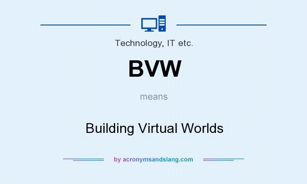 What does BVW mean? It stands for Building Virtual Worlds