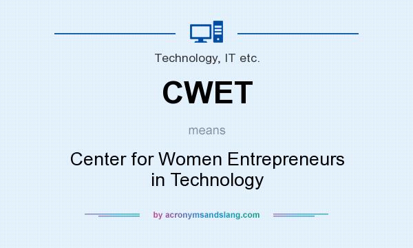 What does CWET mean? It stands for Center for Women Entrepreneurs in Technology