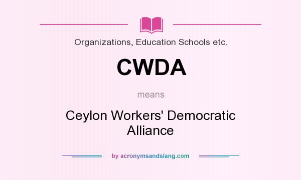 What does CWDA mean? It stands for Ceylon Workers` Democratic Alliance