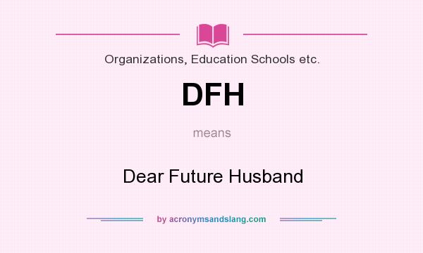 What does DFH mean? It stands for Dear Future Husband