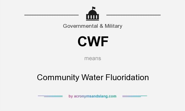 What does CWF mean? It stands for Community Water Fluoridation