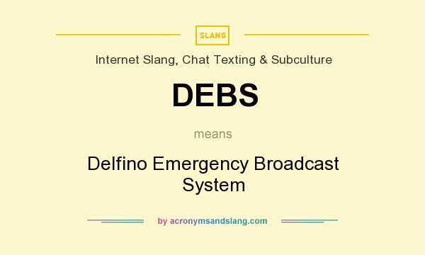 What does DEBS mean? It stands for Delfino Emergency Broadcast System