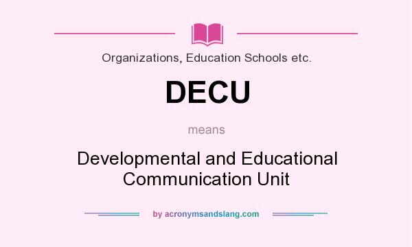 What does DECU mean? It stands for Developmental and Educational Communication Unit
