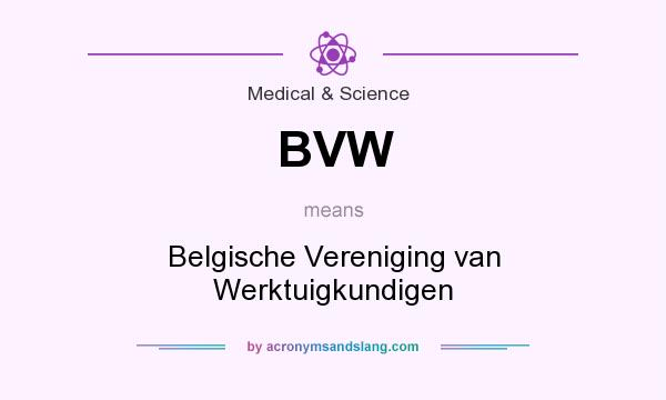 What does BVW mean? It stands for Belgische Vereniging van Werktuigkundigen
