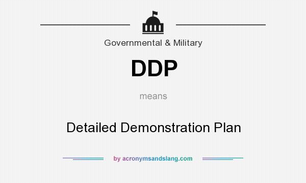 What does DDP mean? It stands for Detailed Demonstration Plan