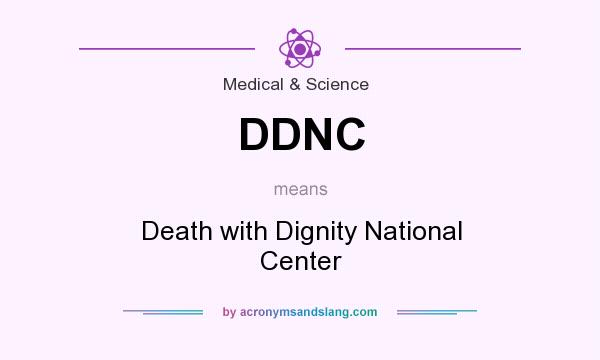 What does DDNC mean? It stands for Death with Dignity National Center