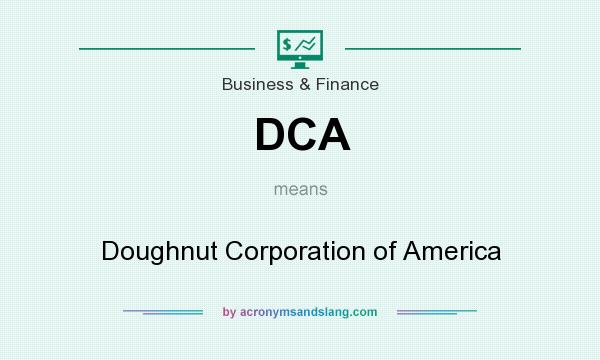 What does DCA mean? It stands for Doughnut Corporation of America