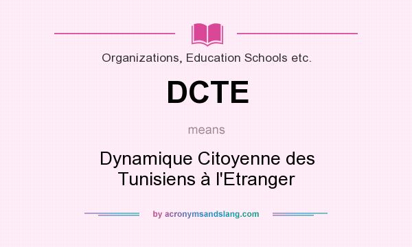 What does DCTE mean? It stands for Dynamique Citoyenne des Tunisiens à l`Etranger