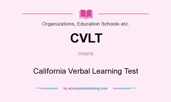 What does CVLT mean? It stands for California Verbal Learning Test