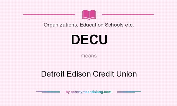 What does DECU mean? It stands for Detroit Edison Credit Union
