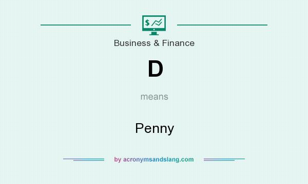 What does D mean? It stands for Penny