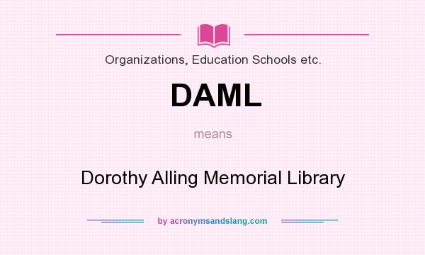 What does DAML mean? It stands for Dorothy Alling Memorial Library