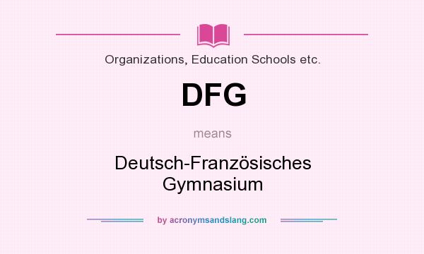 What does DFG mean? It stands for Deutsch-Französisches Gymnasium