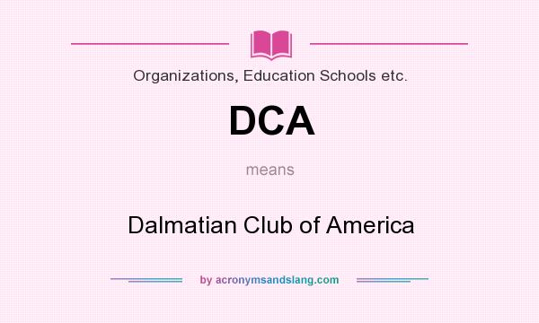 What does DCA mean? It stands for Dalmatian Club of America