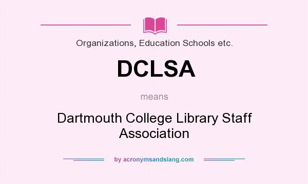 What does DCLSA mean? It stands for Dartmouth College Library Staff Association