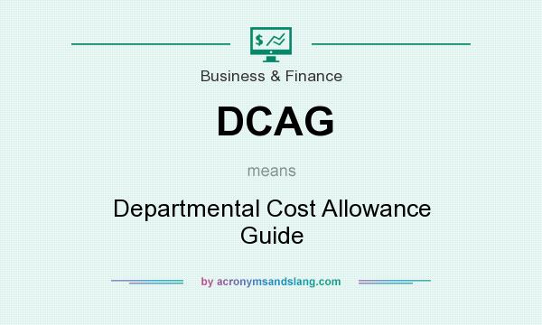 What does DCAG mean? It stands for Departmental Cost Allowance Guide