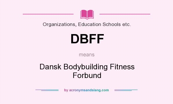 What does DBFF mean? It stands for Dansk Bodybuilding Fitness Forbund