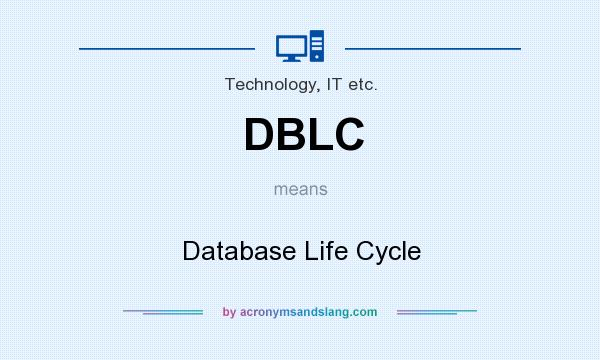 What does DBLC mean? It stands for Database Life Cycle