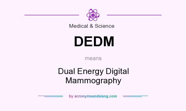 What does DEDM mean? It stands for Dual Energy Digital Mammography