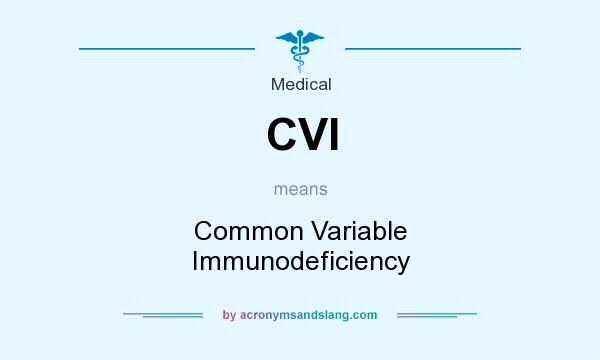 What does CVI mean? It stands for Common Variable Immunodeficiency