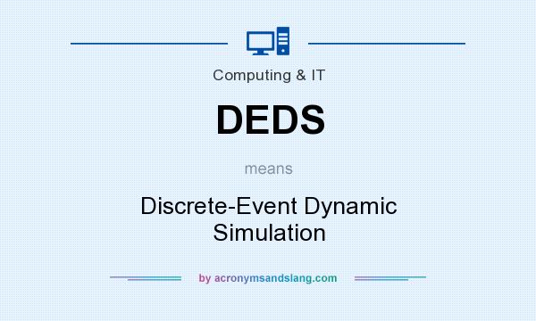 What does DEDS mean? It stands for Discrete-Event Dynamic Simulation