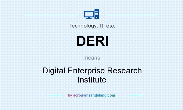 What does DERI mean? It stands for Digital Enterprise Research Institute