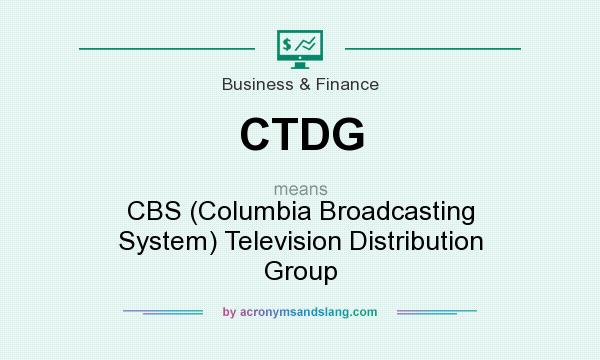 What does CTDG mean? It stands for CBS (Columbia Broadcasting System) Television Distribution Group