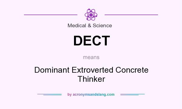 What does DECT mean? It stands for Dominant Extroverted Concrete Thinker