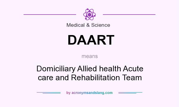 What does DAART mean? It stands for Domiciliary Allied health Acute care and Rehabilitation Team