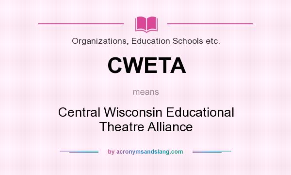 What does CWETA mean? It stands for Central Wisconsin Educational Theatre Alliance
