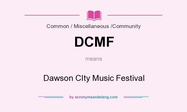 What does DCMF mean? It stands for Dawson CIty Music Festival