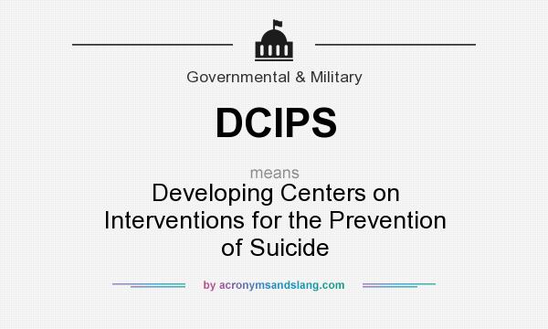 What does DCIPS mean? It stands for Developing Centers on Interventions for the Prevention of Suicide