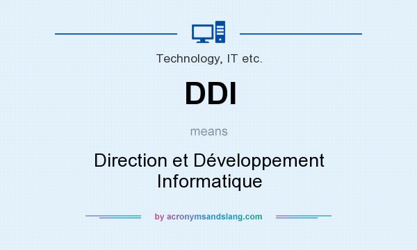 What does DDI mean? It stands for Direction et Développement Informatique