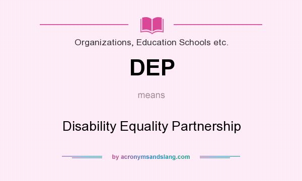 What does DEP mean? It stands for Disability Equality Partnership
