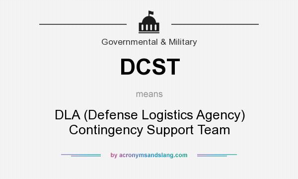 What does DCST mean? It stands for DLA (Defense Logistics Agency) Contingency Support Team