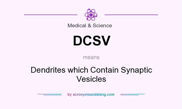 What does DCSV mean? It stands for Dendrites which Contain Synaptic Vesicles