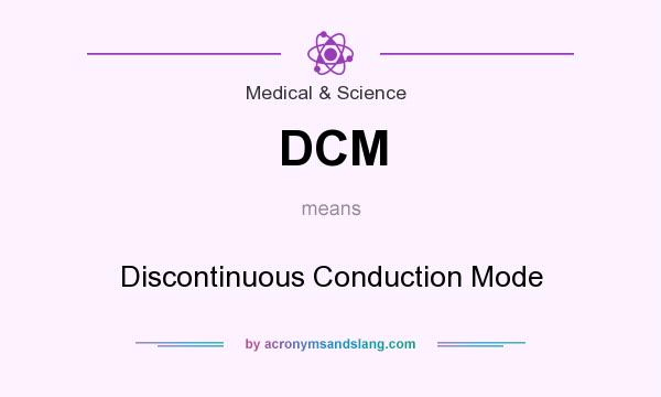 What does DCM mean? It stands for Discontinuous Conduction Mode