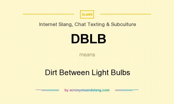 What does DBLB mean? It stands for Dirt Between Light Bulbs