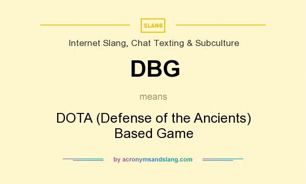 What does DBG mean? It stands for DOTA (Defense of the Ancients) Based Game